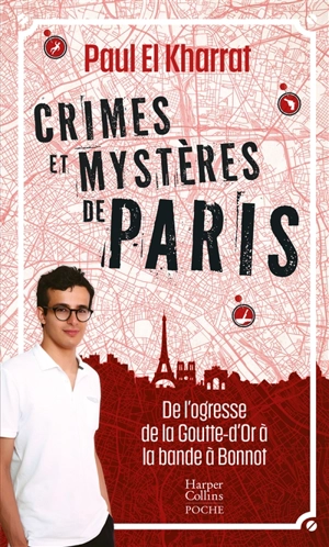 Crimes et mystères de Paris : de l'ogresse de la Goutte-d'Or à la bande à Bonnot - Paul El Kharrat