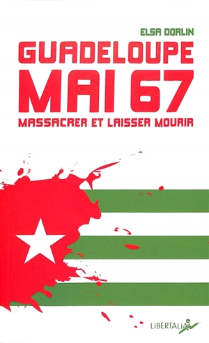 Guadeloupe, mai 67 : massacrer et laisser mourir - Elsa Dorlin