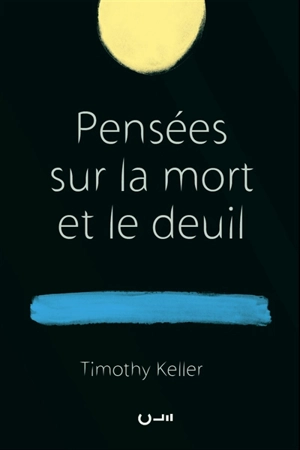Pensées sur la mort et le deuil - Timothy J. Keller