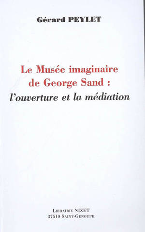 Le musée imaginaire de George Sand : l'ouverture et la médiation - Gérard Peylet