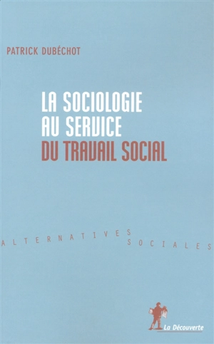 La sociologie au service du travail social - Patrick Dubéchot