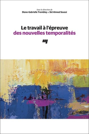 Le travail à l'épreuve des nouvelles temporalités - Diane-Gabrielle Tremblay