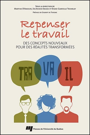 Repenser le travail : concepts nouveaux pour des réalités transformées - Martine D'Amours