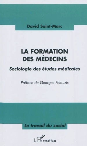 La formation des médecins : sociologie des études médicales - David Saint-Marc