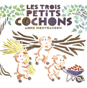 Les trois petits cochons - Anne Montbarbon