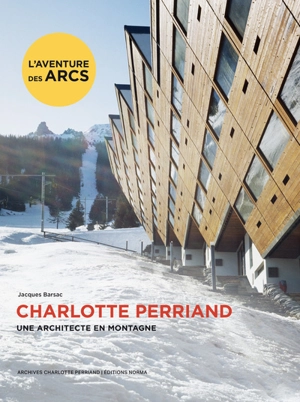 Charlotte Perriand : une architecte en montagne - Jacques Barsac