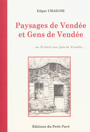 Paysages de Vendée et gens de Vendée ou Il était une fois la Vendée - Edgar Chaigne