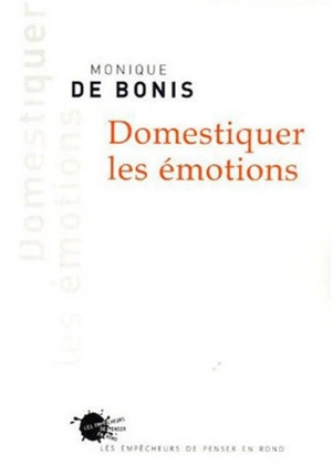 Domestiquer les émotions - Monique de Bonis