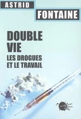 Double vie : les drogues et le travail - Astrid Fontaine
