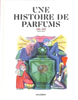 Une histoire de parfums : 1880-2020 - Yohan Cervi