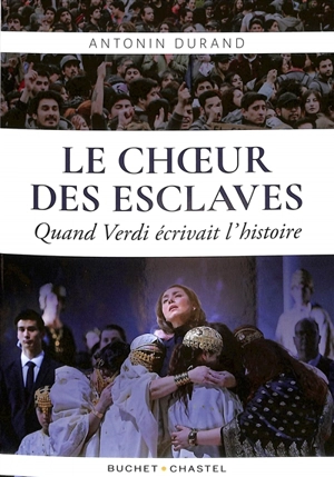 Le Choeur des esclaves : quand Verdi écrivait l'histoire - Antonin Durand