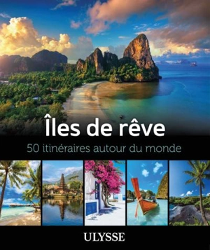 Îles de rêve : 50 itinéraires autour du monde - Collectif Ulysse