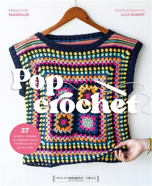 Pop crochet : 37 projets simples et originaux pour l'intérieur et la garde-robe - Françoise Vauzeilles