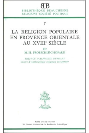 La Religion populaire en provence orientale au XVIIIe siècle - Marie-Hélène Froeschlé-Chopard