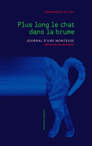 Plus long le chat dans la brume : journal d'une monteuse - Emmanuelle Jay