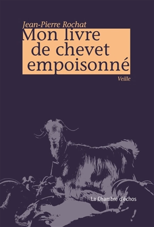 Mon livre de chevet empoisonné : veille - Jean-Pierre Rochat