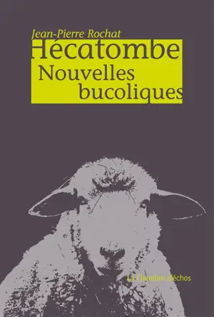 Hécatombe : nouvelles bucoliques - Jean-Pierre Rochat