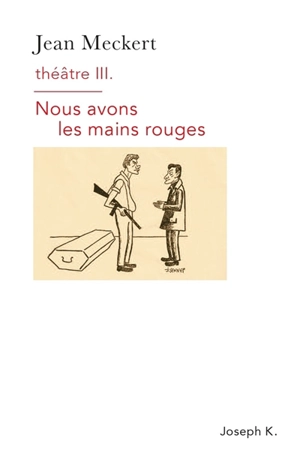 Théâtre. Vol. 3. Nous avons les mains rouges - Jean Meckert