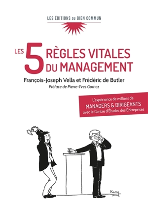 Les 5 règles vitales du management : l'expérience de milliers de managers et dirigeants avec le Centre d'études des entreprises - François-Joseph Vella