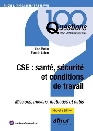 CSE : santé, sécurité et conditions de travail : missions, moyens, méthodes et outils - Lise Mattio