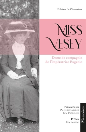 Miss Vesey : dame de compagnie de l'impératrice Eugénie - Isabel Vesey