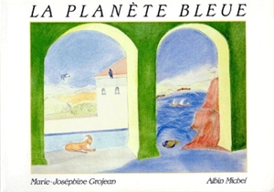 La planète bleue - Marie-Joséphine Grojean