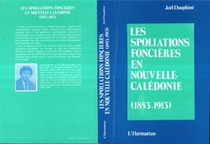 Les Spolations foncières en Nouvelle-Calédonie : 1853-1913 - Joël Dauphiné