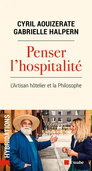 Penser l'hospitalité : l'artisan hôtelier et la philosophe - Cyril Aouizerate