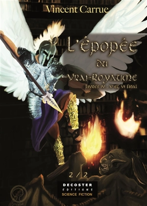 L'épopée du Vrai-Royaume. Vol. 2. Livres IV, V et VI final - Vincent Carrue