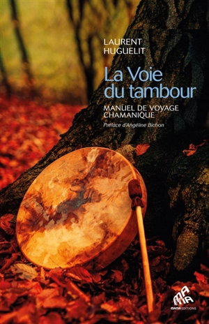 La voie du tambour : manuel de voyage chamanique - Laurent Huguelit