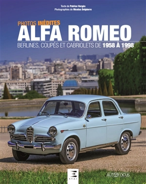 Alfa Romeo : berlines, coupés et cabriolets de 1958 à 1998 - Patrice Vergès