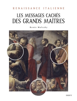 Les messages cachés des grands maîtres : Renaissance italienne - Renée Mulcahy