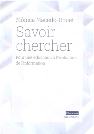 Savoir chercher : pour une éducation à l'évaluation de l'information - Mônica Macedo-Rouet