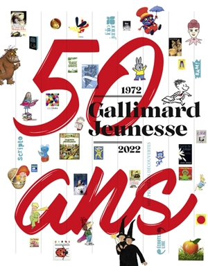 Gallimard Jeunesse : 50 ans de la vie d'un éditeur dans l'histoire de la littérature jeunesse en France : 1972-2022 - Marie Lallouet