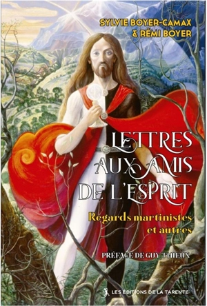 Lettres aux amis de l'esprit : regards martinistes et autres - Sylvie Boyer-Camax