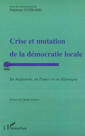 Crise et mutation de la démocratie locale : en Angleterre, en France et en Allemagne