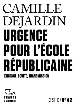 Urgence pour l'école républicaine : exigence, équité, transmission - Camille Dejardin