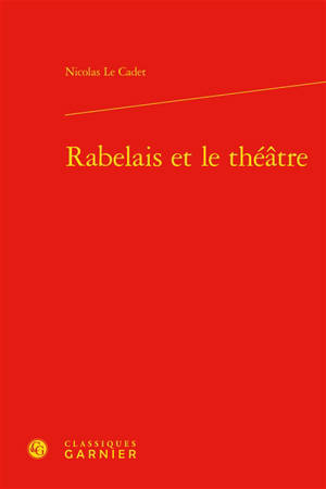 Rabelais et le théâtre - Nicolas Le Cadet