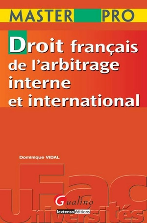 Droit français de l'arbitrage interne et international - Dominique Vidal