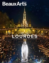 Lourdes : le sanctuaire, les miracles, les processions