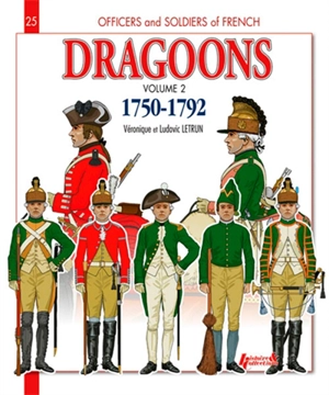 Officiers et soldats des dragons du roi : 1750-1792. Vol. 2. From the Seven Years war to the french Revolution - Véronique Letrun