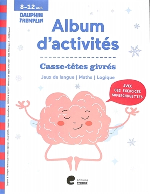 Casse-têtes givrés : album d'activités, 8-12 ans : jeux de langue, maths, logique - Joëlle Delmoitiez