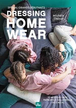 Dressing home wear : 12 modèles avec patrons à taille réelle du S au XL : spécial grands débutants - Michèle Thénot