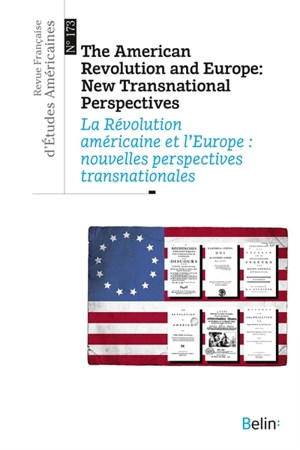 Revue française d'études américaines, n° 173. The American revolution and Europe : new transnational perspectives. La Révolution américaine et l'Europe : nouvelles perspectives transnationales