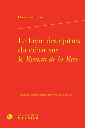 Le livre des épîtres du débat sur le Roman de la rose - Christine de Pizan