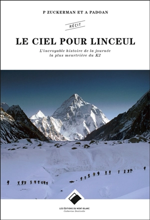 Le ciel pour linceul : l'incroyable histoire de la journée la plus meurtrière du K2 - Peter Zuckerman