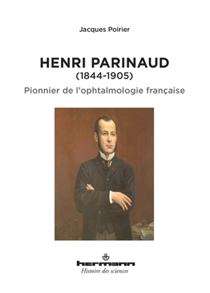 Henri Parinaud (1844-1905) : pionnier de l'ophtalmologie française - Jacques Poirier