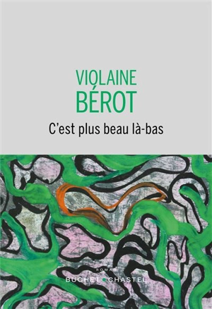 C'est plus beau là-bas - Violaine Bérot