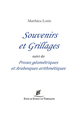 Souvenirs et grillages. Proses géométriques et arabesques arithmétiques - Matthieu Lorin