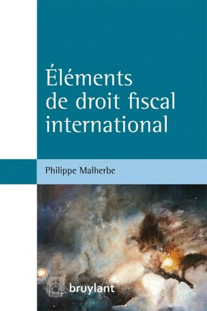 Eléments de droit fiscal international - Philippe Malherbe
